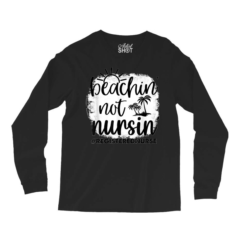 Beachin' Not Workin Registered Nurse Summer Beach Sunset Long Sleeve Shirts | Artistshot