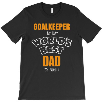 Goalkeeper By Day Worlds Best Dad By Night Fathers Day Gift T-shirt Designed By Thanchashop