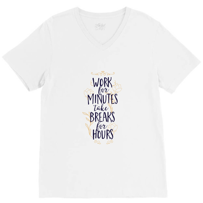 Work For Minutes Take Breaks For Hours V-Neck Tee by Perfect Designers | Artistshot