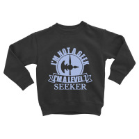 Limited Edition Im Not A Geek Im A Level 7 Seeker Toddler Sweatshirt | Artistshot