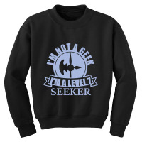 Limited Edition Im Not A Geek Im A Level 7 Seeker Youth Sweatshirt | Artistshot