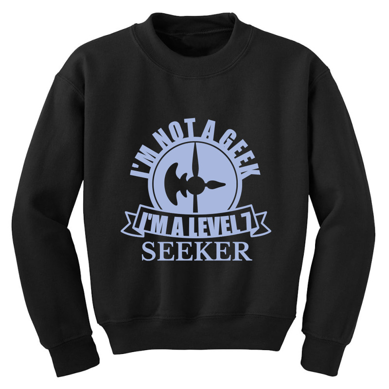 Limited Edition Im Not A Geek Im A Level 7 Seeker Youth Sweatshirt by webberkyla | Artistshot