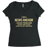 I'm A News Anchor I Solve Problems. Funny Gift Women's Triblend Scoop T-shirt | Artistshot