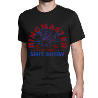 Trending Ring Master Of The Shit Show (2) Classic T-shirt | Artistshot