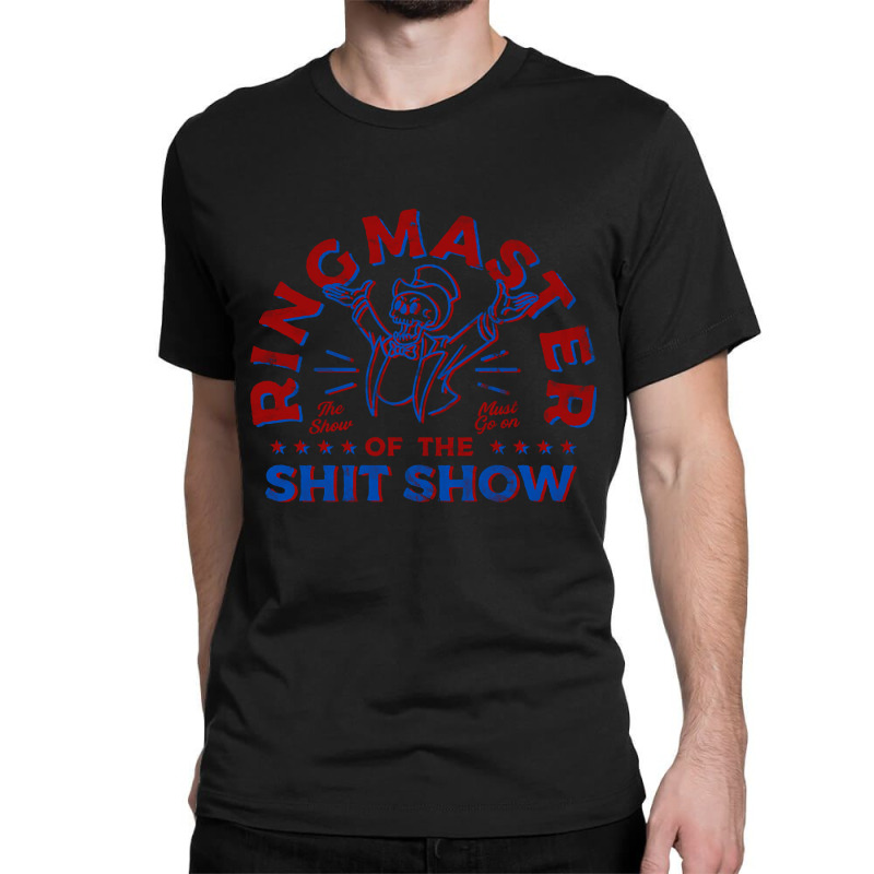 Trending Ring Master Of The Shit Show (2) Classic T-shirt by yumgaugeteuda | Artistshot