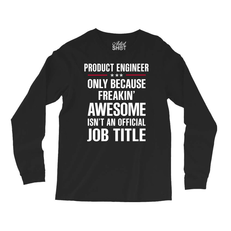 Gift For Freakin' Awesome Product Engineer Long Sleeve Shirts | Artistshot