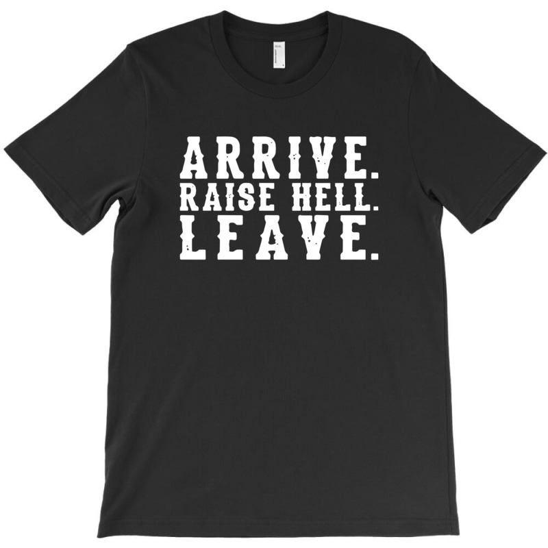 Arrive Raise Hell Leave 3 T-shirt | Artistshot