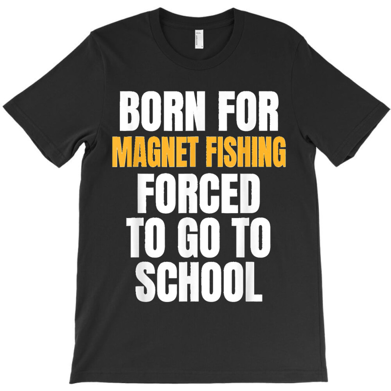 Born For Magnet Fishing Funny Gift T-shirt | Artistshot