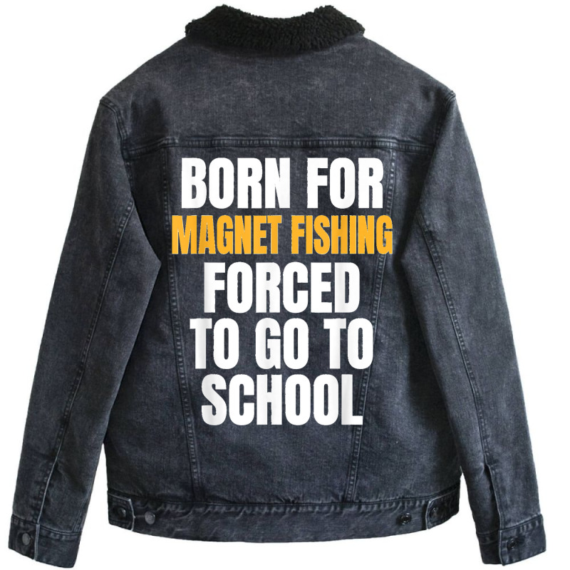 Born For Magnet Fishing Funny Gift Unisex Sherpa-lined Denim Jacket | Artistshot