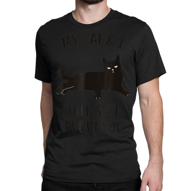 Limited Edition Cat My Cat & I Talk About You Black-cat Classic T-shirt by michealyoungerlk01 | Artistshot