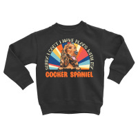 Dog Lover T  Shirt Sorry I Can't Have Plans With My Cocker Spaniel For Toddler Sweatshirt | Artistshot