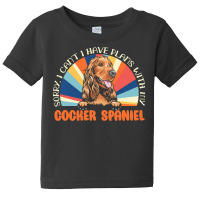 Dog Lover T  Shirt Sorry I Can't Have Plans With My Cocker Spaniel For Baby Tee | Artistshot