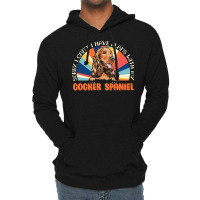 Dog Lover T  Shirt Sorry I Can't Have Plans With My Cocker Spaniel For Lightweight Hoodie | Artistshot