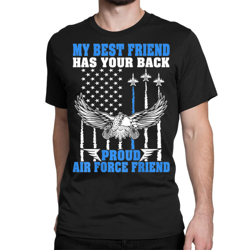 Trending My Best Friend Has Your Back Proud Air Force Friend Classic T-shirt | Artistshot