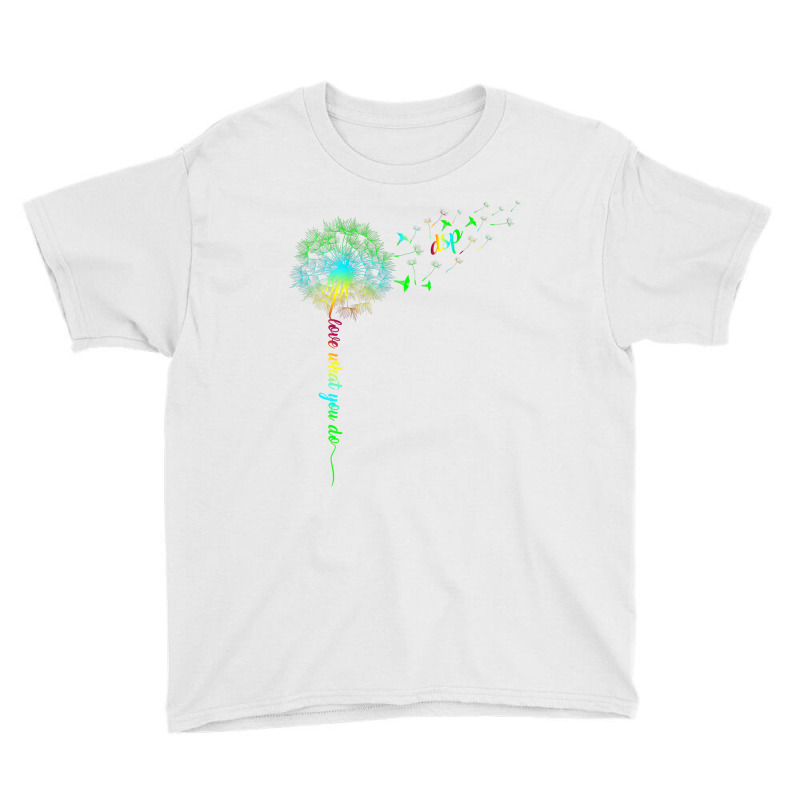 Dsp Dandelion Do What You Love Nurse Rainbow Women Gift Youth Tee by HANANELArtist | Artistshot