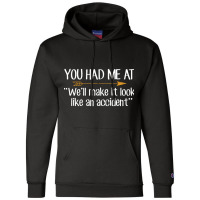 You Had Me At Well Make It Look Like An Accident Champion Hoodie | Artistshot