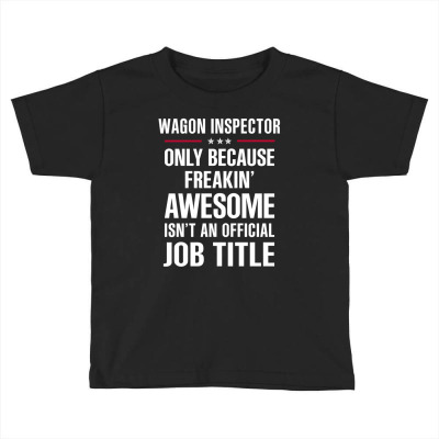 Gift For Freakin' Awesome Wagon Inspector Toddler T-shirt Designed By Thanchashop