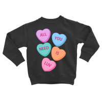 All You Need Is Luv Hearts Candy Love Valentine S Toddler Sweatshirt | Artistshot