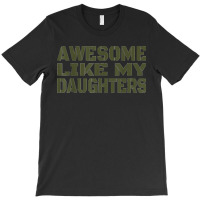 Awesome Like My Daughters Happy Fathers Day T-shirt | Artistshot