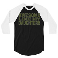 Awesome Like My Daughters Happy Fathers Day 3/4 Sleeve Shirt | Artistshot