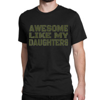 Awesome Like My Daughters Happy Fathers Day Classic T-shirt | Artistshot