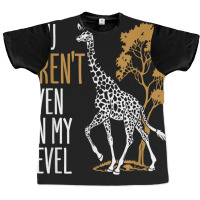 You Aren't Even On My Level - Funny Giraffe Gift Graphic T-shirt | Artistshot