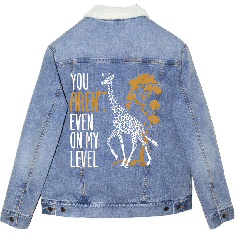 You Aren't Even On My Level - Funny Giraffe Gift Unisex Sherpa-lined Denim Jacket | Artistshot