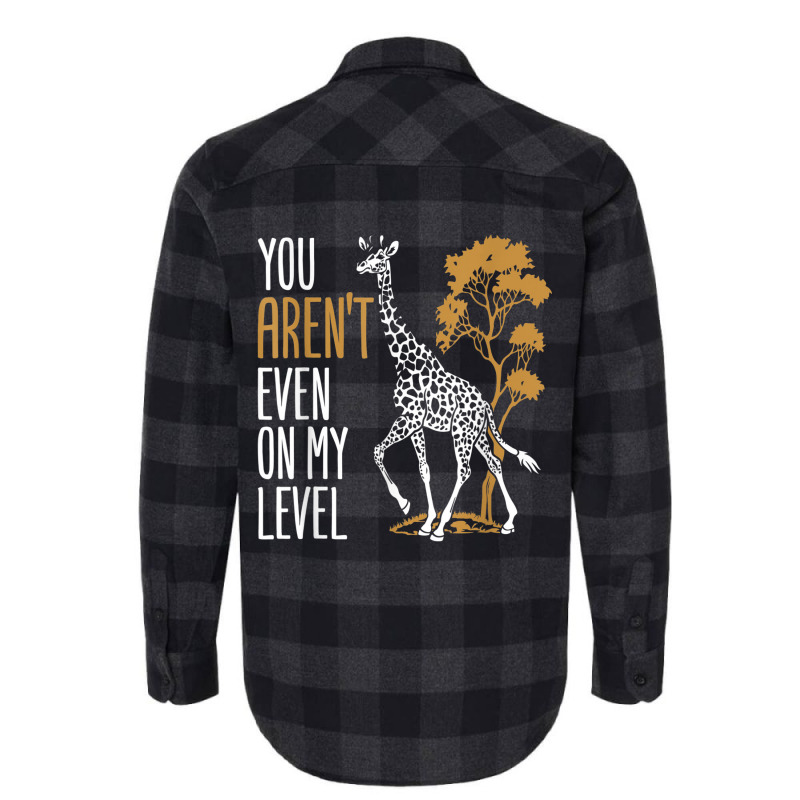 You Aren't Even On My Level - Funny Giraffe Gift Flannel Shirt | Artistshot