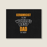 Ceramicist By Day Worlds Best Dad By Night Fathers Day Gift Landscape Canvas Print | Artistshot