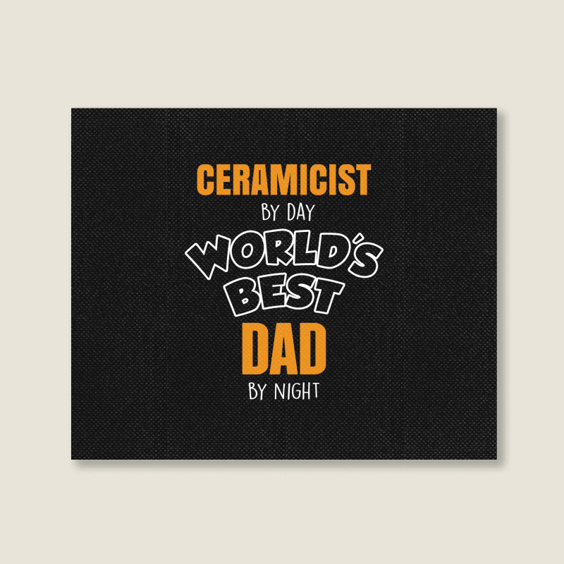 Ceramicist By Day Worlds Best Dad By Night Fathers Day Gift Landscape Canvas Print | Artistshot