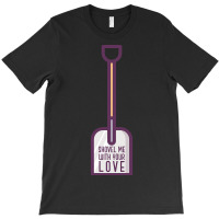 Hot Trend Shovel Me With Your Love - Funny 80's T-shirt | Artistshot