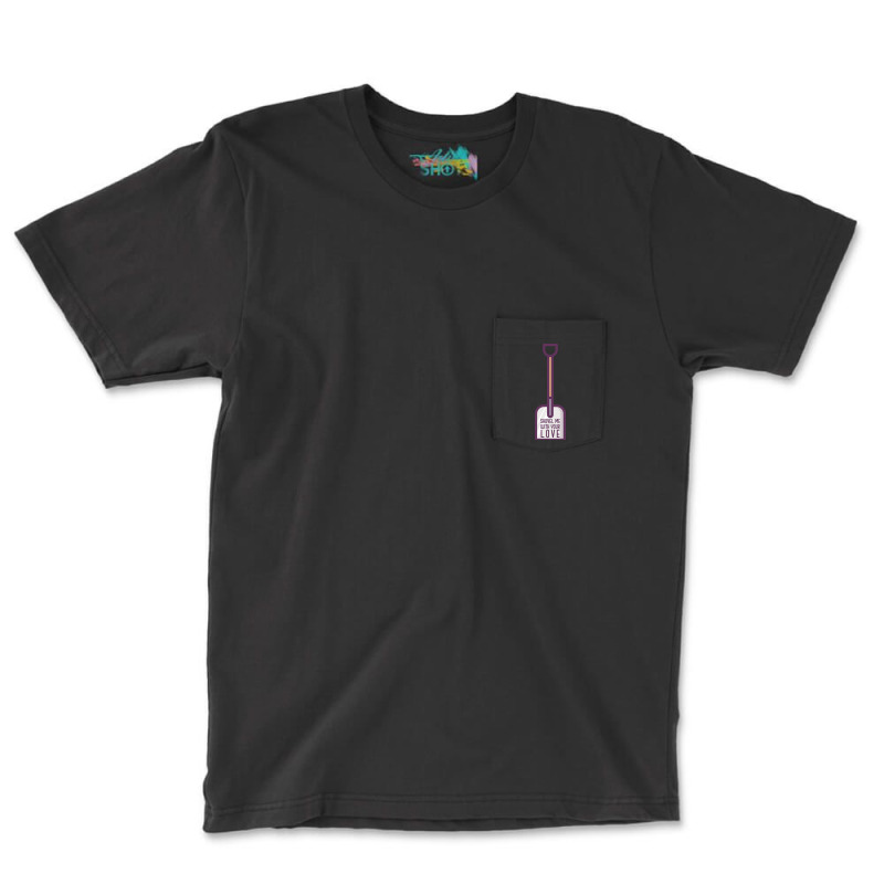 Hot Trend Shovel Me With Your Love - Funny 80's Pocket T-shirt | Artistshot