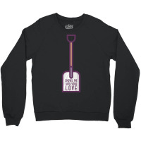 Hot Trend Shovel Me With Your Love - Funny 80's Crewneck Sweatshirt | Artistshot