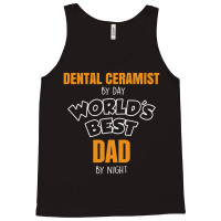 Dental Ceramist By Day Worlds Best Dad By Night Fathers Day Tank Top | Artistshot