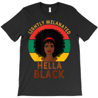 Womens Women Lightly Melanated Hella Black Melanin Pride Afrogift T-shirt | Artistshot