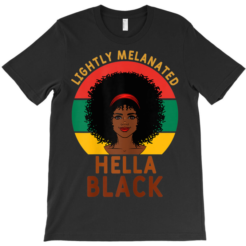 Womens Women Lightly Melanated Hella Black Melanin Pride Afrogift T-shirt | Artistshot