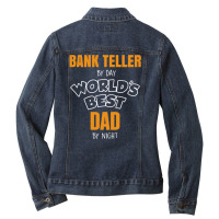 Bank Teller By Day Worlds Best Dad By Night Fathers Day Gift Ladies Denim Jacket | Artistshot