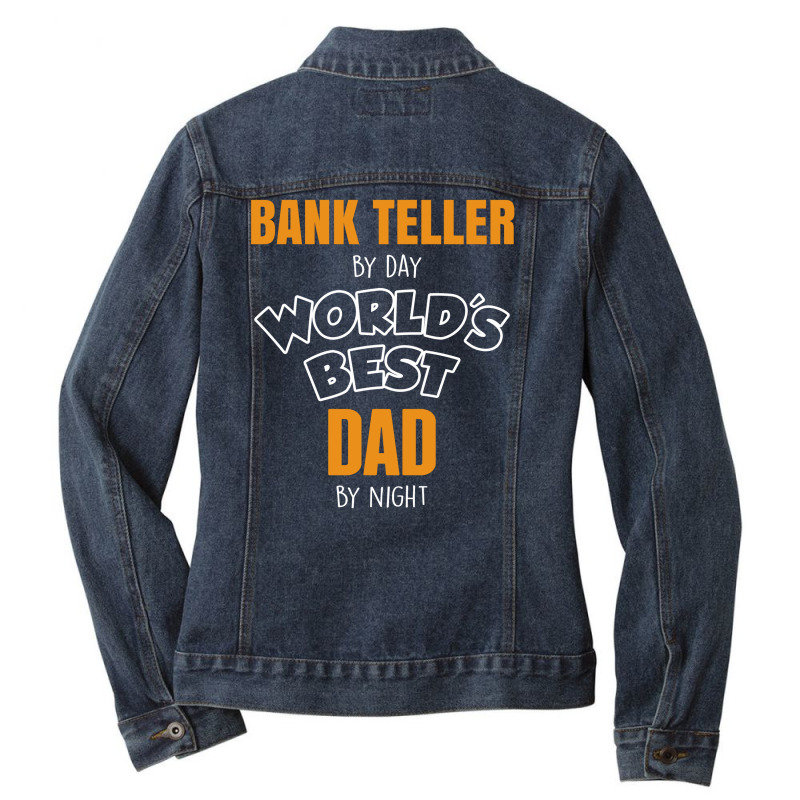 Bank Teller By Day Worlds Best Dad By Night Fathers Day Gift Ladies Denim Jacket by thanchashop | Artistshot