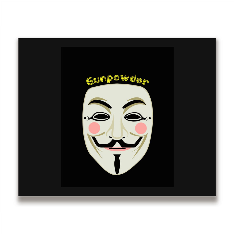 Gunpowder. Guy Fawkes Real Mask. Every Legend Starts Small. My Friend  Metal Print Horizontal | Artistshot