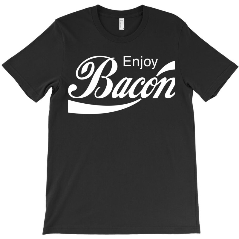 Enjoy Bacon T-Shirt by CathyCooney | Artistshot