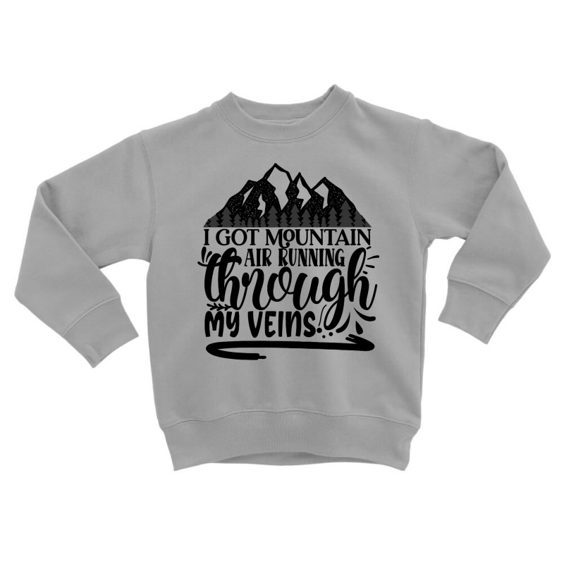 I Got Mountain Air Running Through My Veins Toddler Sweatshirt by romisiantaka | Artistshot