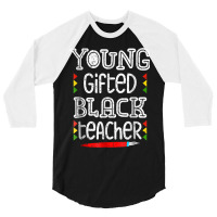 Young Gifted Black Teacher Shirt Black History Month School 3/4 Sleeve Shirt | Artistshot