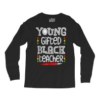 Young Gifted Black Teacher Shirt Black History Month School Long Sleeve Shirts | Artistshot