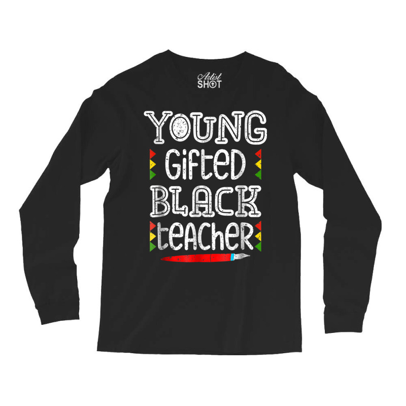 Young Gifted Black Teacher Shirt Black History Month School Long Sleeve Shirts | Artistshot