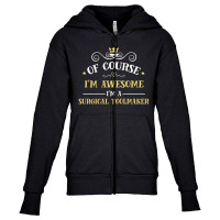 Of Course I'm Awesome I'm A Surgical Toolmaker Youth Zipper Hoodie | Artistshot