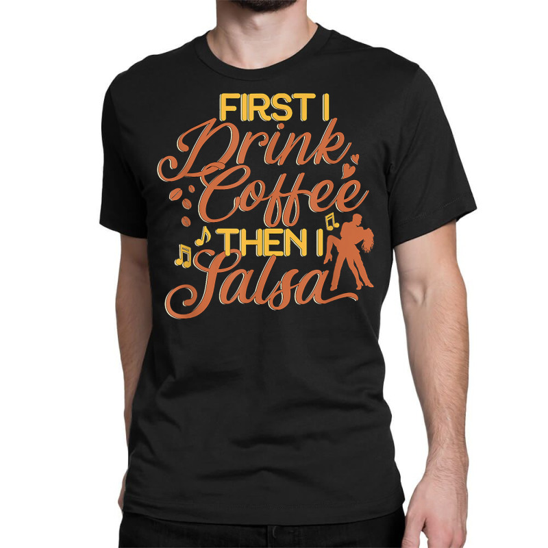 Coffee And Salsa Latin Dance Dancer Dancing Teachers T Shirt Classic T-shirt by noelenedh2mar | Artistshot