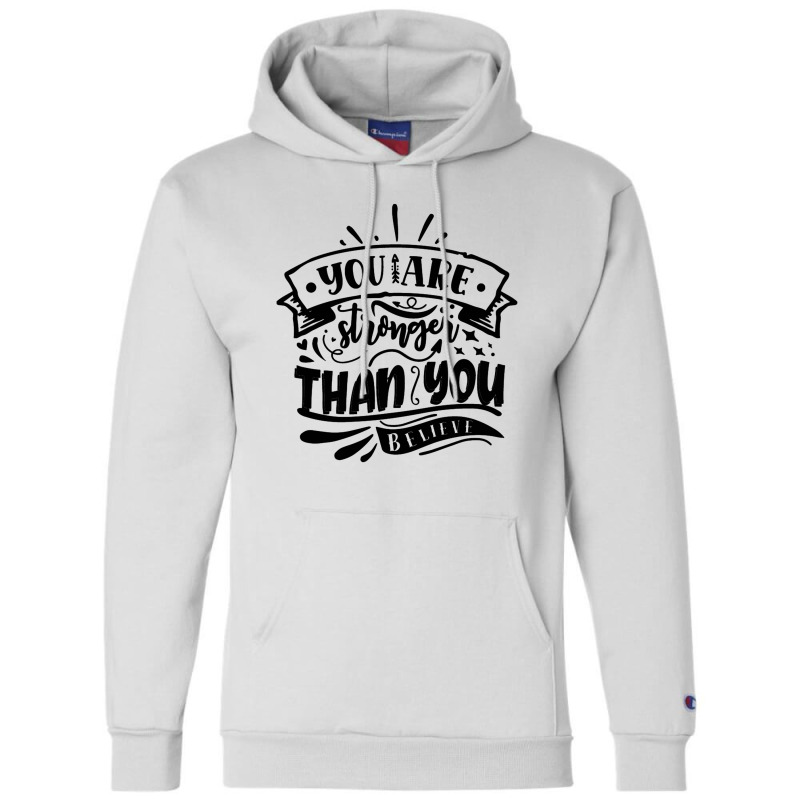 You Are Stronger Than You Believe Champion Hoodie by romisiantaka | Artistshot