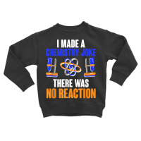 Chemistry Joke No Reaction Chemists Teacher Men Women T Shirt Toddler Sweatshirt | Artistshot