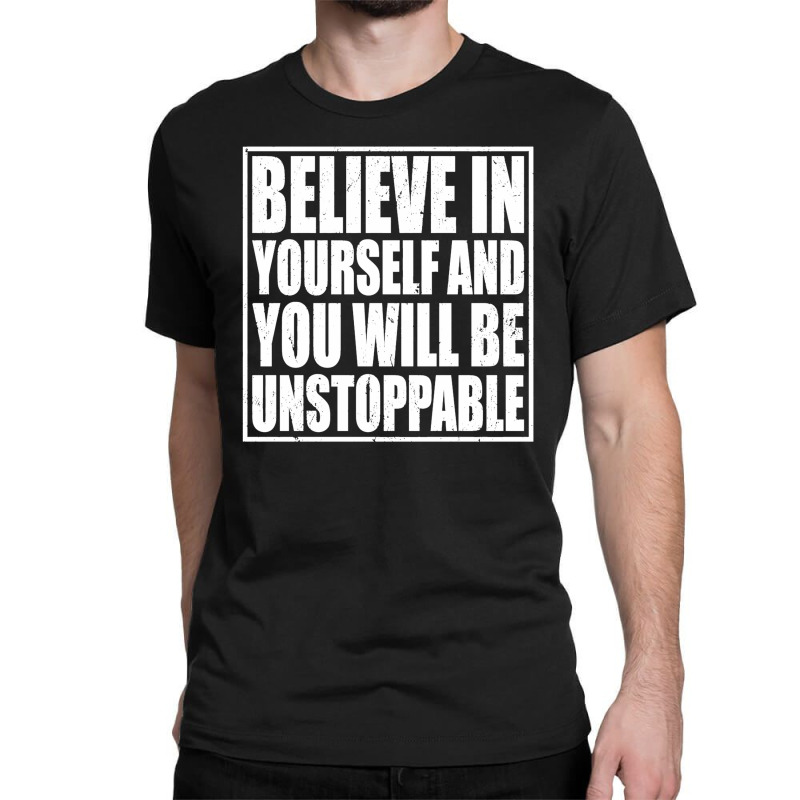 Believe In Yourself And You Will Be Unstoppable Classic T-shirt by romisiantaka | Artistshot