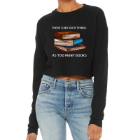 Limited Edition There Is No Such Things As Too Many Books Cropped Sweater | Artistshot